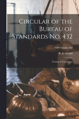 Circular of the Bureau of Standards No. 432: Testing of Timepieces; NBS Circular 432 1