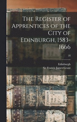 bokomslag The Register of Apprentices of the City of Edinburgh, 1583-1666; 28