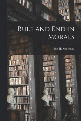 Rule and End in Morals 1