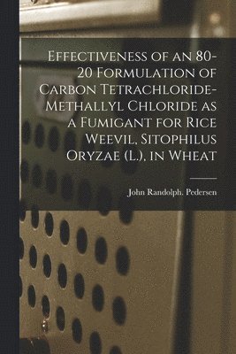 bokomslag Effectiveness of an 80-20 Formulation of Carbon Tetrachloride-methallyl Chloride as a Fumigant for Rice Weevil, Sitophilus Oryzae (L.), in Wheat