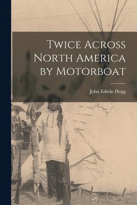 bokomslag Twice Across North America by Motorboat