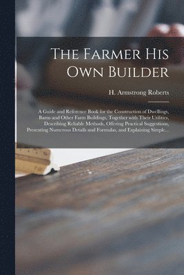 bokomslag The Farmer His Own Builder