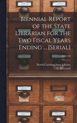 Biennial Report of the State Librarian for the Two Fiscal Years Ending ... [serial]; 1926/28 1