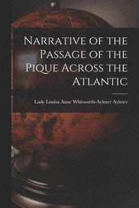 bokomslag Narrative of the Passage of the Pique Across the Atlantic [microform]