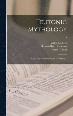 Viktor 1828-1895 Rydberg, Rasmus Björn 1846-1936 Anderson - Teutonic Mythology; Gods and Goddesses of the Northland ..; 3, Inbunden