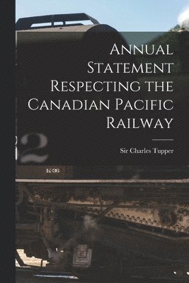 bokomslag Annual Statement Respecting the Canadian Pacific Railway [microform]