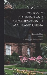 bokomslag Economic Planning and Organization in Mainland China: a Documentary Study, 1949-1957; 1