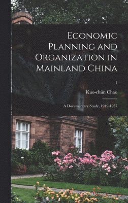 Economic Planning and Organization in Mainland China: a Documentary Study, 1949-1957; 1 1