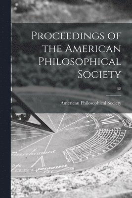 American Philosophical Society - Proceedings of the American Philosophical Society; 58, Häftad