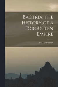 bokomslag Bactria, the History of a Forgotten Empire