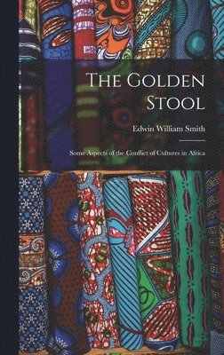 bokomslag The Golden Stool: Some Aspects of the Conflict of Cultures in Africa