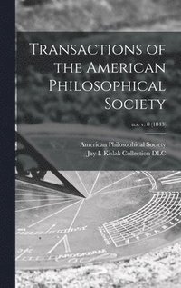 bokomslag Transactions of the American Philosophical Society; n.s. v. 8 (1843)