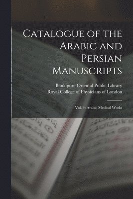 Bankipore Oriental Public Library, Royal College Of Physicians Of London - Catalogue of the Arabic and Persian Manuscripts, Häftad