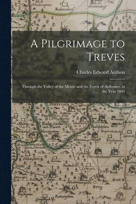 A Pilgrimage to Treves 1