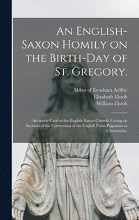 bokomslag An English-Saxon Homily on the Birth-day of St. Gregory.