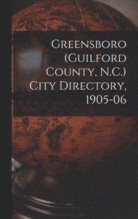 bokomslag Greensboro (Guilford County, N.C.) City Directory, 1905-06
