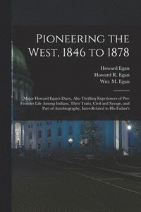 bokomslag Pioneering the West, 1846 to 1878 [electronic Resource]
