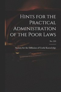 bokomslag Hints for the Practical Administration of the Poor Laws; no. 239