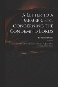 bokomslag A Letter to a Member, Etc. Concerning the Condemn'd Lords