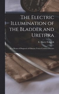 bokomslag The Electric Illumination of the Bladder and Urethra