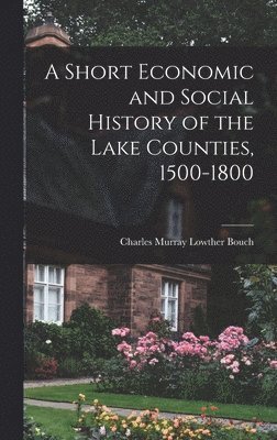 bokomslag A Short Economic and Social History of the Lake Counties, 1500-1800