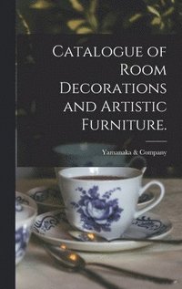 bokomslag Catalogue of Room Decorations and Artistic Furniture.