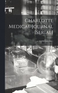 bokomslag Charlotte Medical Journal [serial]; v.17(1900