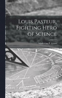 Louis Pasteur, Fighting Hero of Science 1