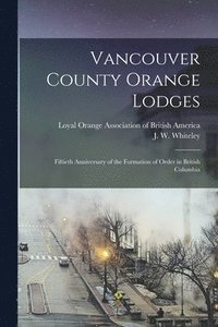 bokomslag Vancouver County Orange Lodges [microform]