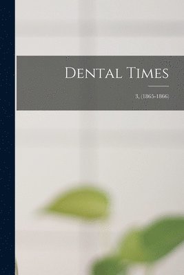 Dental Times; 3, (1865-1866) 1