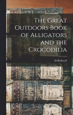 The Great Outdoors Book of Alligators and the Crocodilia 1