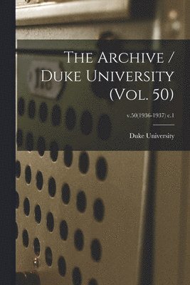 The Archive / Duke University (vol. 50); v.50(1936-1937) c.1 1