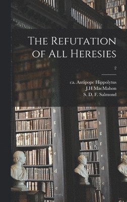 Antipope Ca  or . Hippolytus, J. H. Macmahon, S. D. F. (Stewart Dingwall F. Salmond - Refutation of All Heresies; 2, Inbunden
