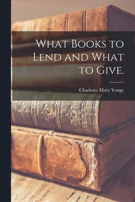 What Books to Lend and What to Give. 1