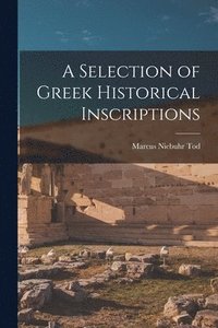 bokomslag A Selection of Greek Historical Inscriptions
