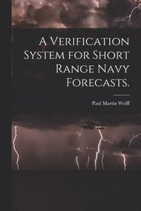 bokomslag A Verification System for Short Range Navy Forecasts.