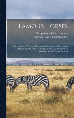 bokomslag Famous Horses: With Portraits, Pedigrees, Principal Performances, Description of Races and Various Interesting Items Extending Over a