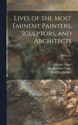 bokomslag Lives of the Most Eminent Painters, Sculptors, and Architects; 1900 vol 6