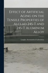 bokomslag Effect of Artificial Aging on the Tensile Properties of Alclad 24S-T and 24S-T Aluminum Alloy