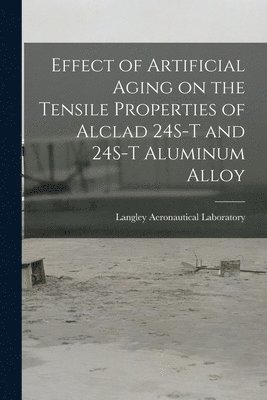 bokomslag Effect of Artificial Aging on the Tensile Properties of Alclad 24S-T and 24S-T Aluminum Alloy