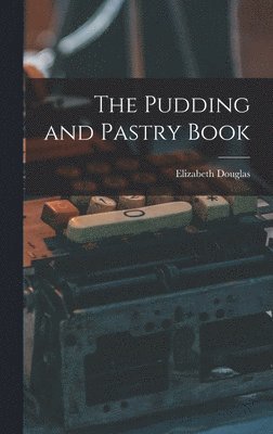 bokomslag The Pudding and Pastry Book