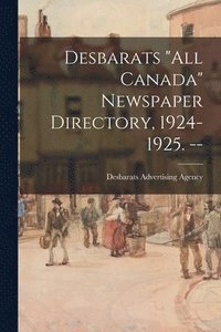 bokomslag Desbarats &quot;All Canada&quot; Newspaper Directory, 1924-1925. --