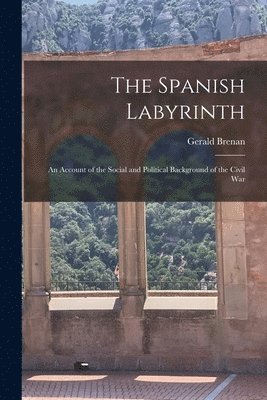 bokomslag The Spanish Labyrinth: an Account of the Social and Political Background of the Civil War