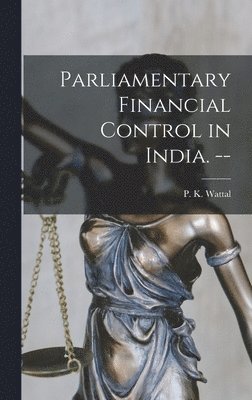 Parliamentary Financial Control in India. -- 1