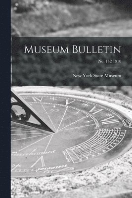 New York State Museum - Museum Bulletin; no. 142 1910, Häftad