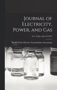 bokomslag Journal of Electricity, Power, and Gas; Vol. 18 (Jan 5-Jun 29,1907)