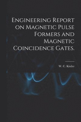 Engineering Report on Magnetic Pulse Formers and Magnetic Coincidence Gates. 1