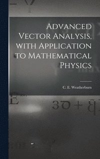 bokomslag Advanced Vector Analysis, With Application to Mathematical Physics