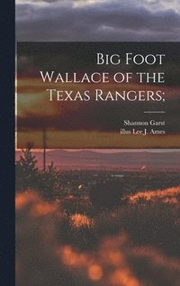 bokomslag Big Foot Wallace of the Texas Rangers;