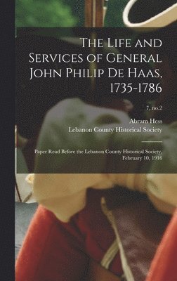 Abram Hess, Lebanon County Historical Society (Le - Life and Services of General John Philip De Haas, 1735-1786, Inbunden